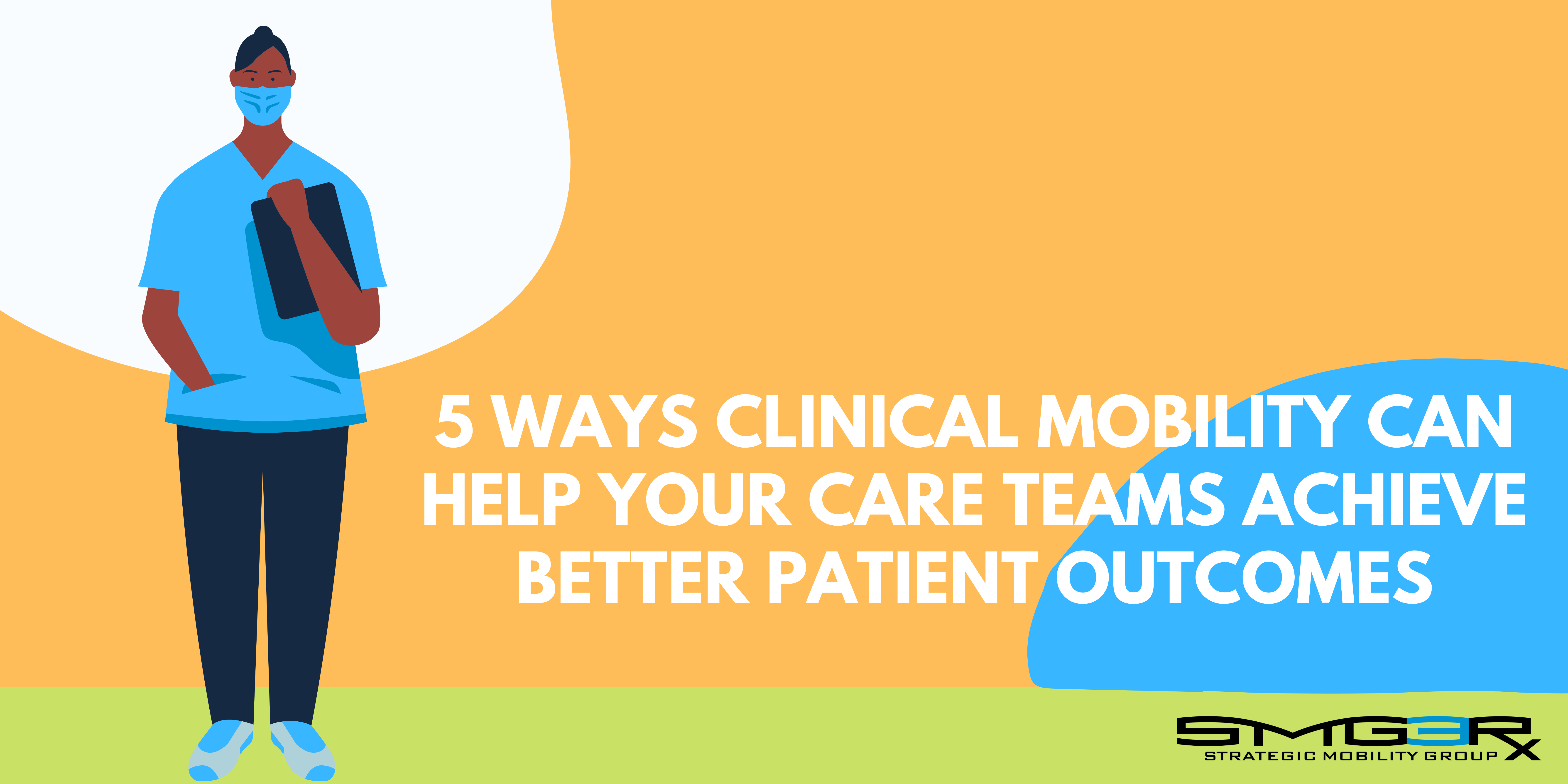 There’s a Simpler Way to Improve Patient Outcomes - The Answer is Enhanced Clinical Mobility Through Smartphones